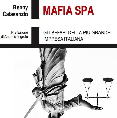 “MAFIA SPA”, GLI AFFARI DELLA PIU’ GRANDE IMPRESA ITALIANA