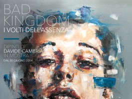 BAD KINGDOM.I VOLTI DELL’ASSENZA: FASCINO E MISTERO NEI DIPINTI DI DAVIDE CAMBRIA