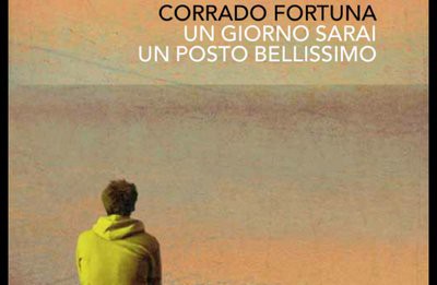 UN GIORNO SARAI UN POSTO BELLISSIMO: LA SPERANZA “AMARA” DI CORRADO FORTUNA